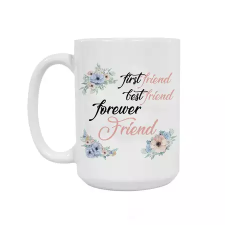 First Friend, Best Friend, Forever Friend 15oz Ceramic Mug buy at ThingsEngraved Canada